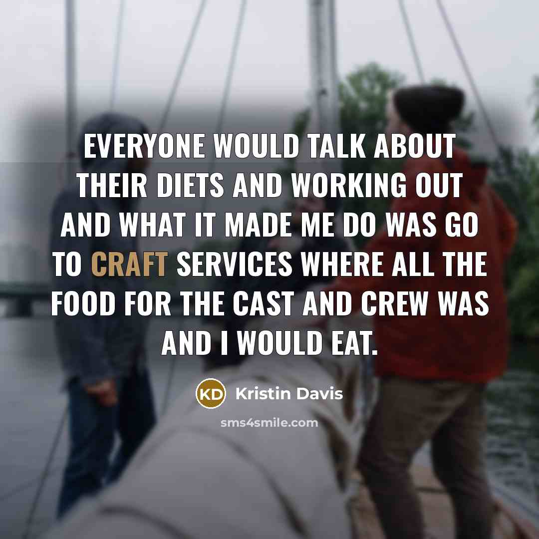 “Everyone would talk about their diets and working out and…” quote by Kristin Davis