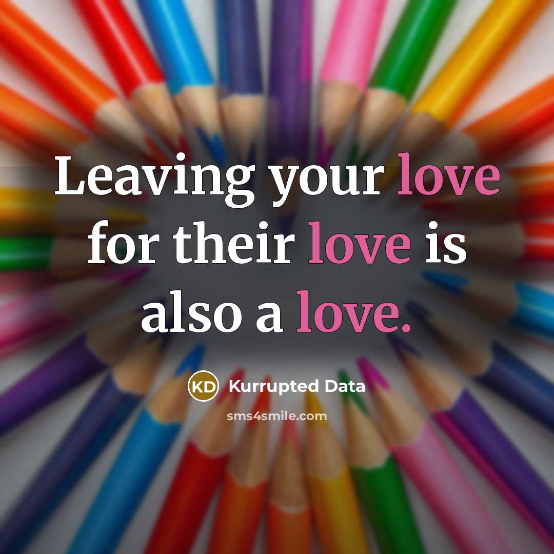 “Leaving your love for their love is also a love.…” quote by Kurrupted Data