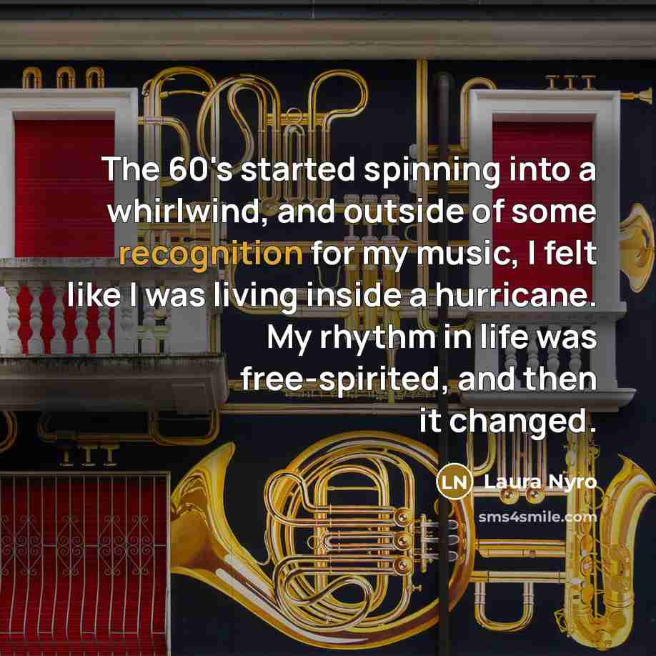 “The 60's started spinning into a whirlwind, and outside of…” quote by Laura Nyro