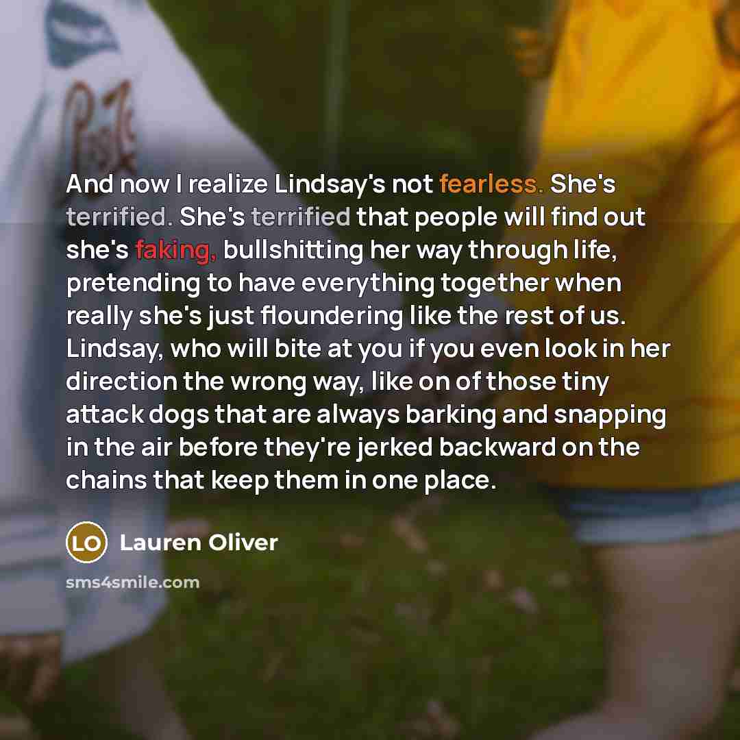 “And now I realize Lindsay's not fearless. She's terrified. She's…” quote by Lauren Oliver