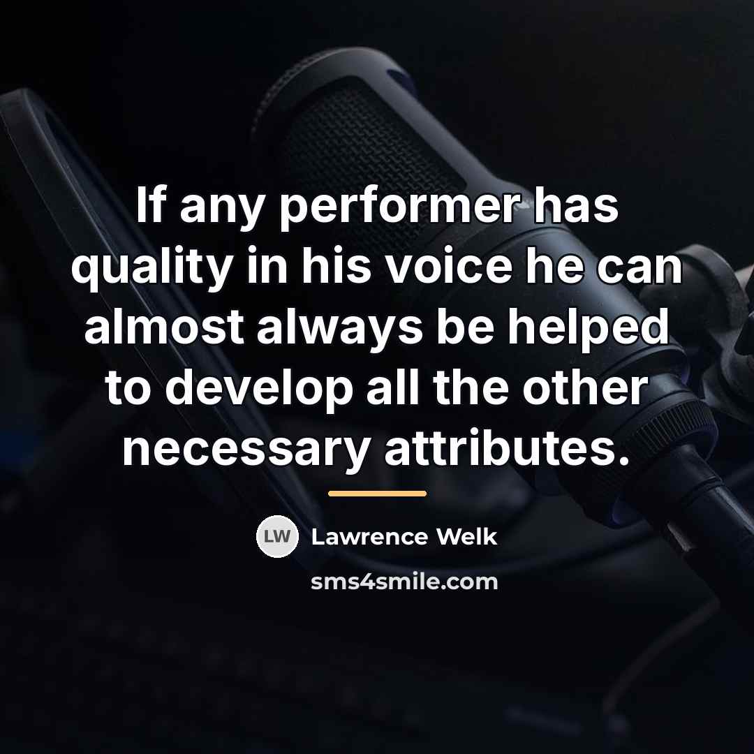 “If any performer has quality in his voice he can…” quote by Lawrence Welk