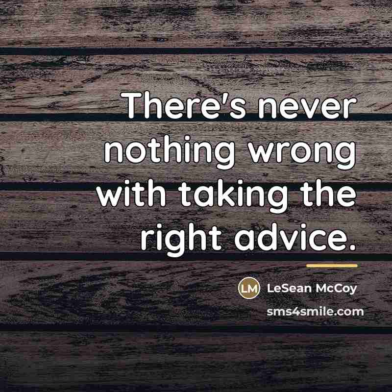 “There's never nothing wrong with taking the right advice.…” quote by LeSean McCoy