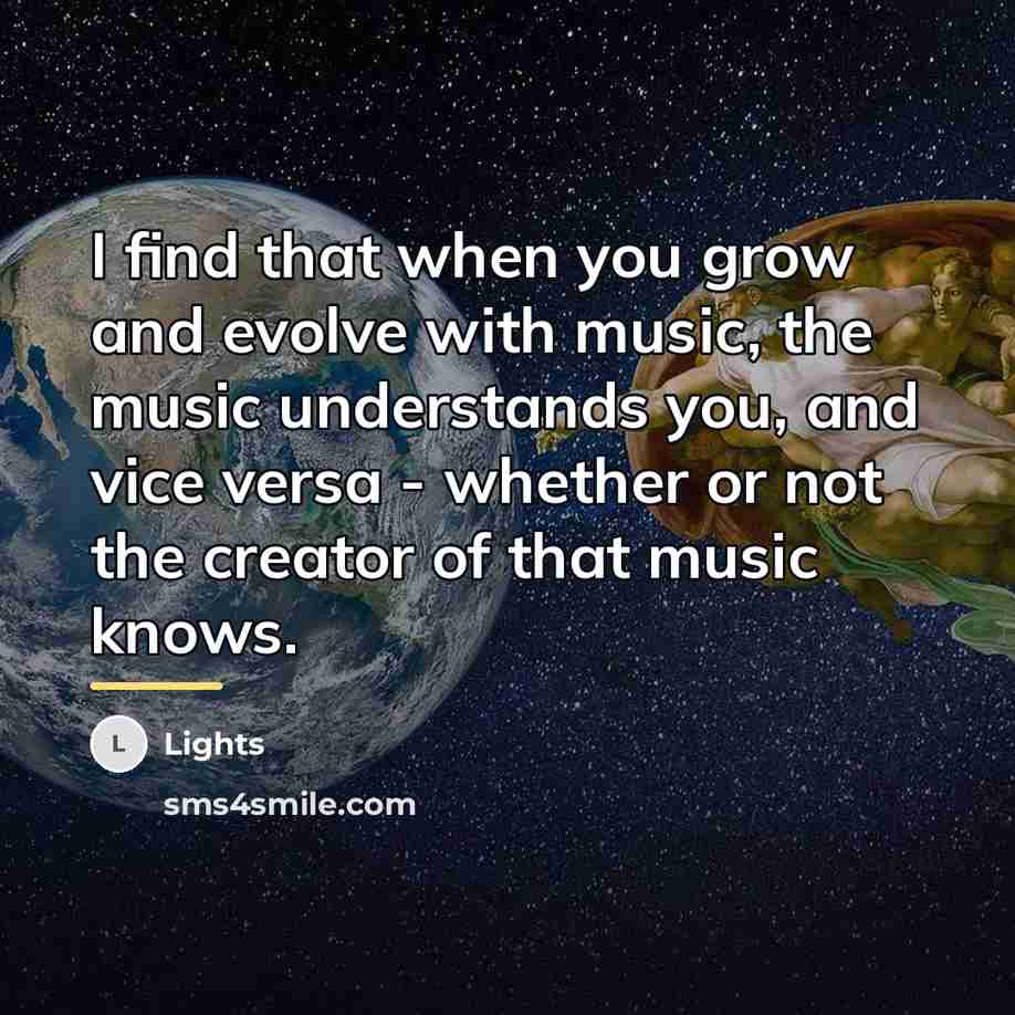 “I find that when you grow and evolve with music,…” quote by Lights