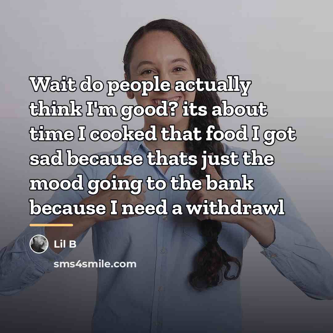 “Wait do people actually think I'm good? its about time…” quote by Lil B