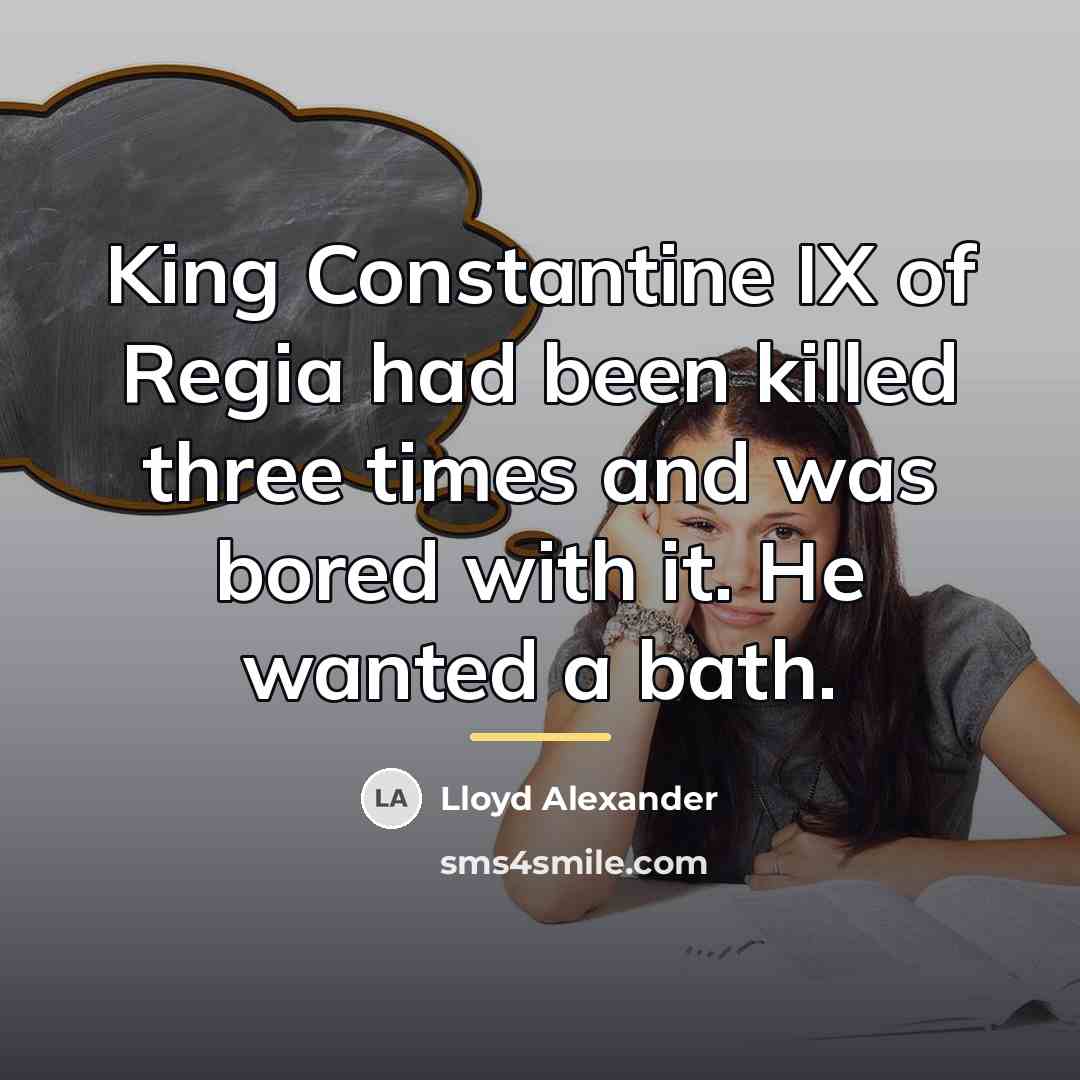 “King Constantine IX of Regia had been killed three times…” quote by Lloyd Alexander