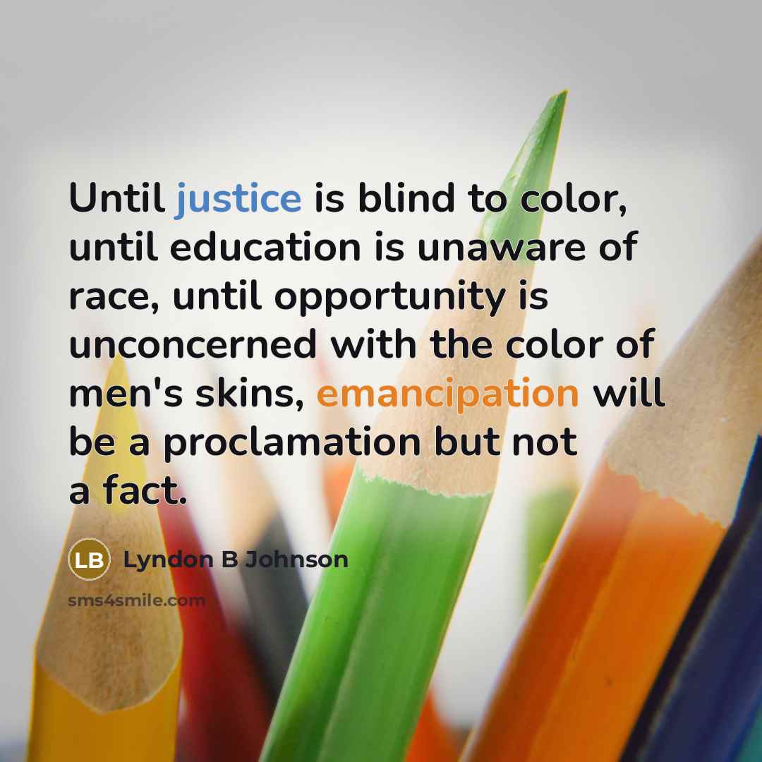 “Until justice is blind to color, until education is unaware…” quote by Lyndon B Johnson