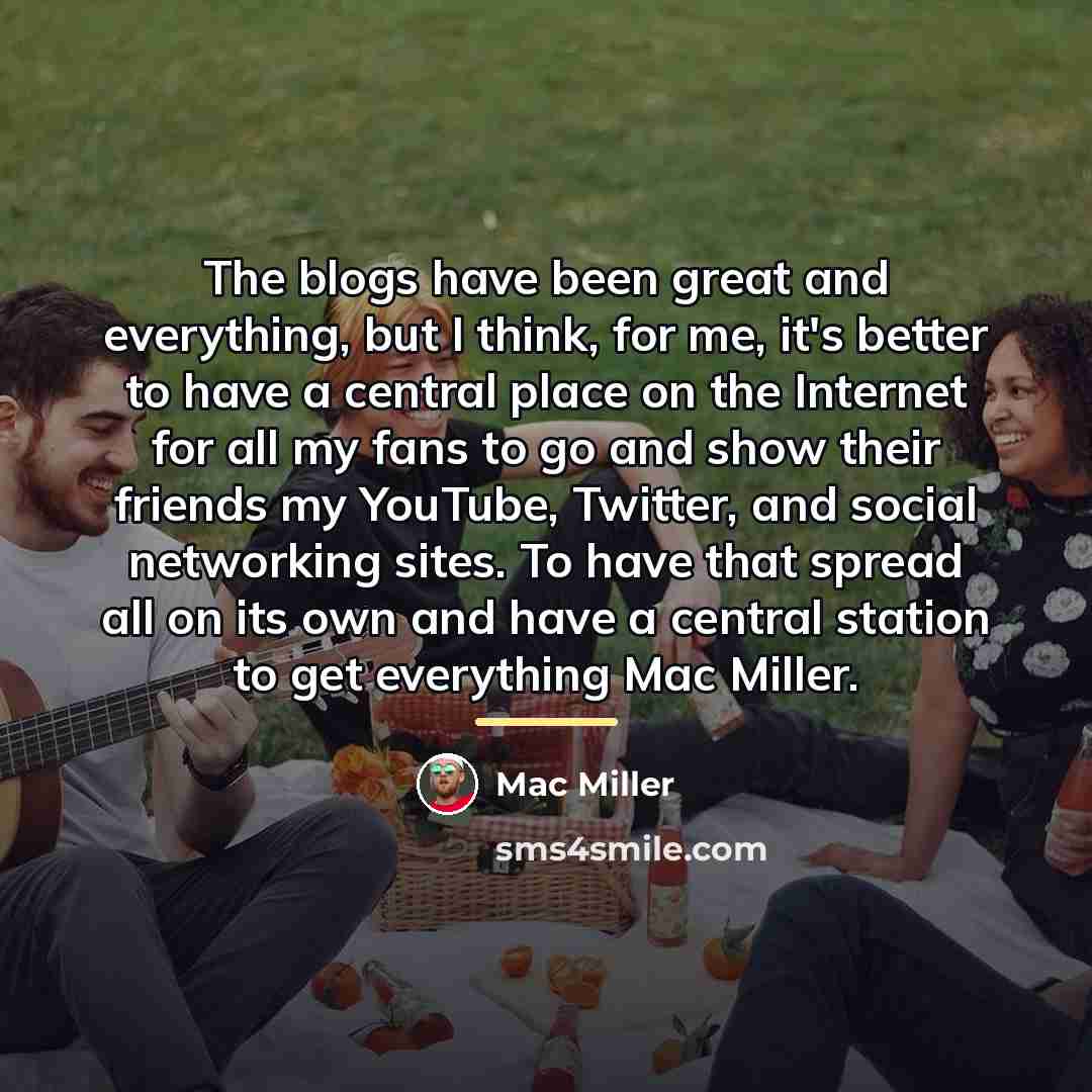 “The blogs have been great and everything, but I think,…” quote by Mac Miller