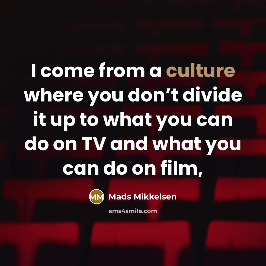 “I come from a culture where you don’t divide it…” quote by Mads Mikkelsen