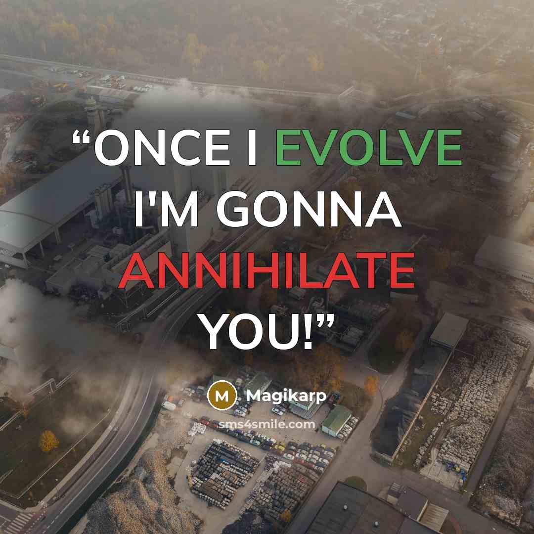 “ONCE I EVOLVE I'M GONNA ANNIHILATE YOU!” quote by Magikarp