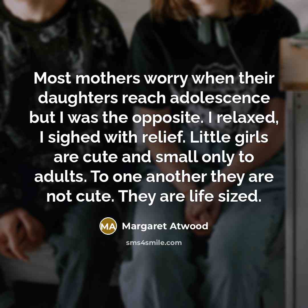 “Most mothers worry when their daughters reach adolescence but I…” quote by Margaret Atwood