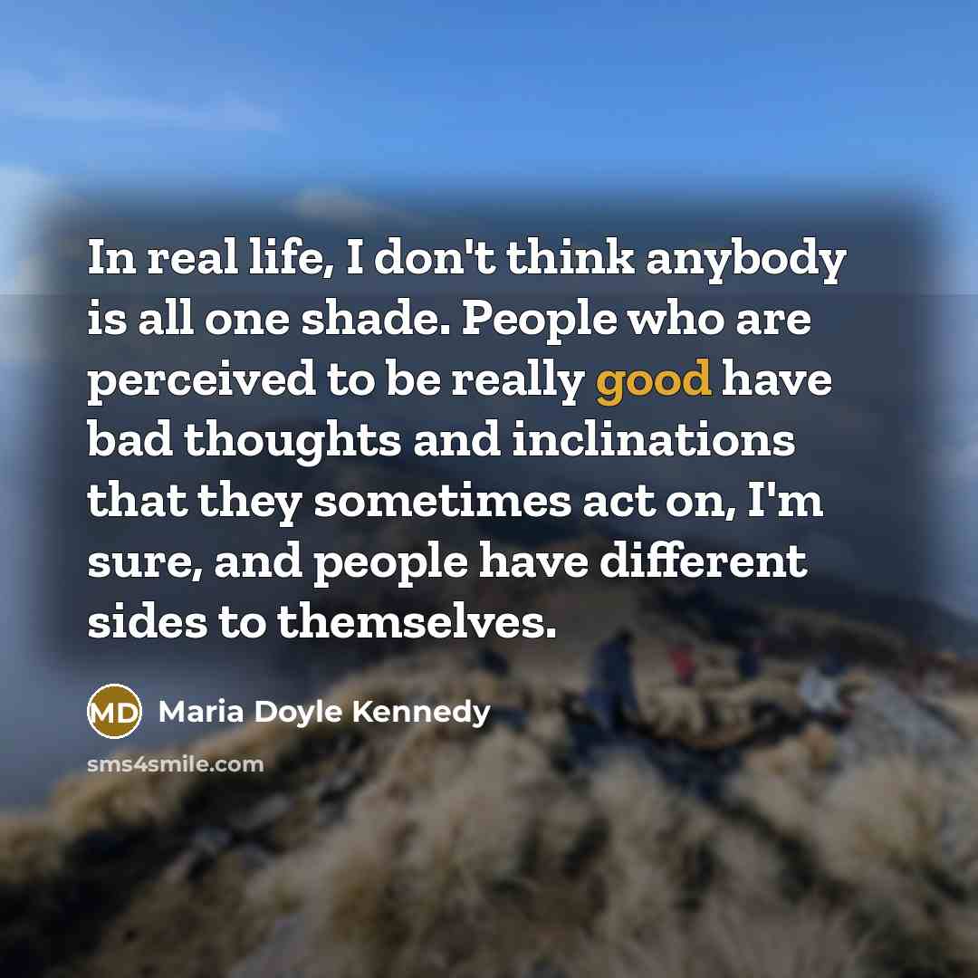 “In real life, I don't think anybody is all one…” quote by Maria Doyle Kennedy