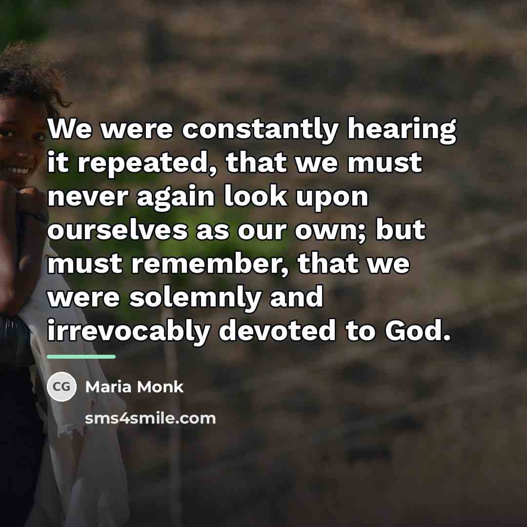 “We were constantly hearing it repeated, that we must never…” quote by Maria Monk