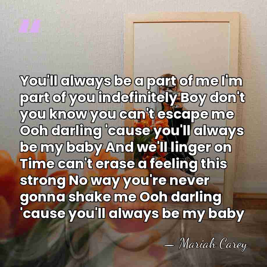 You'll always be a part of me I'm part of you indefinitely&hellip; - Mariah Carey