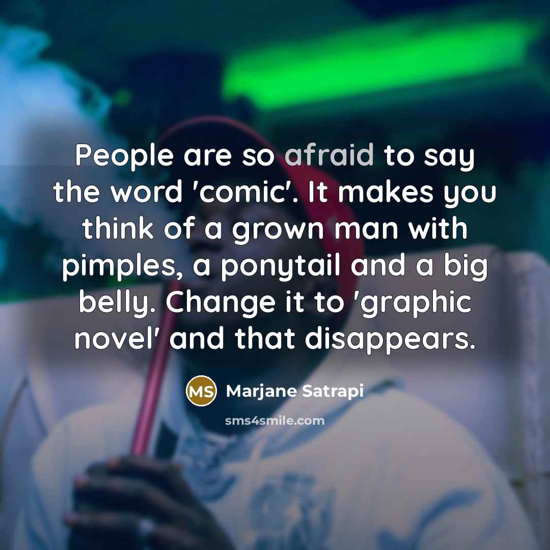 “People are so afraid to say the word 'comic'. It…” quote by Marjane Satrapi