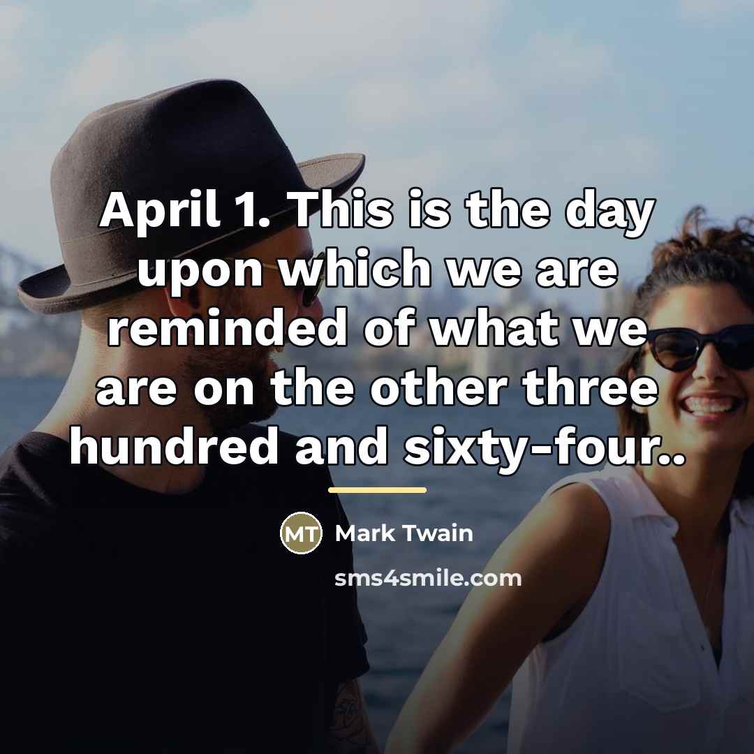 “April 1. This is the day upon which we are…” quote by Mark Twain