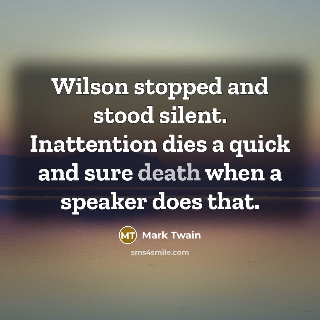 “Wilson stopped and stood silent. Inattention dies a quick and…” quote by Mark Twain