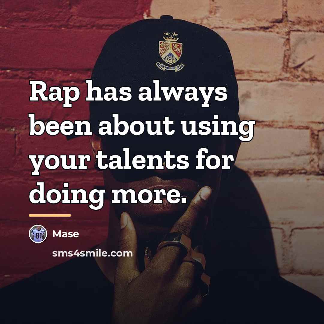 “Rap has always been about using your talents for doing…” quote by Mase