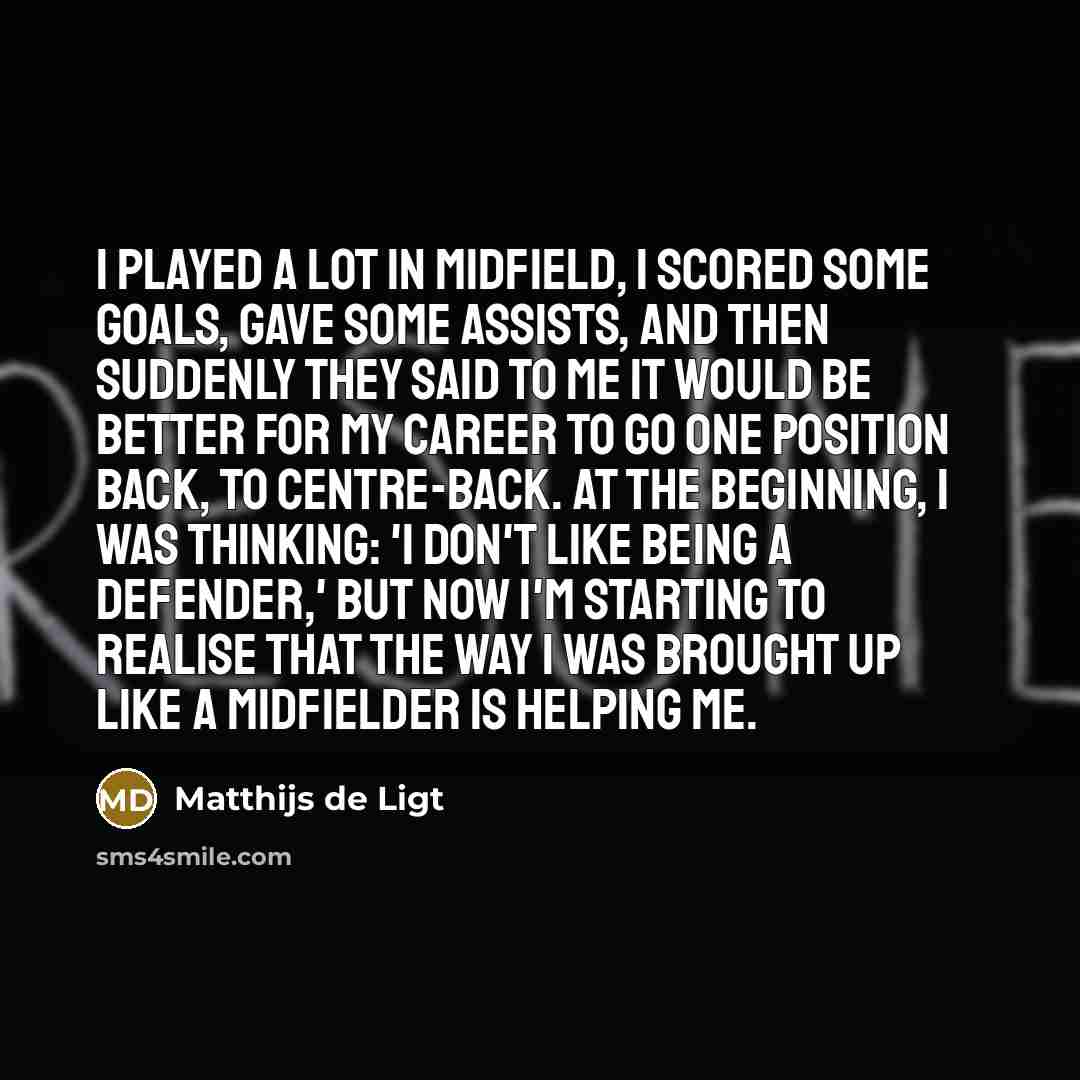 “I played a lot in midfield, I scored some goals,…” quote by Matthijs de Ligt
