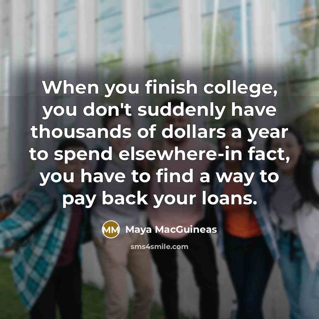 “When you finish college, you don't suddenly have thousands of…” quote by Maya MacGuineas