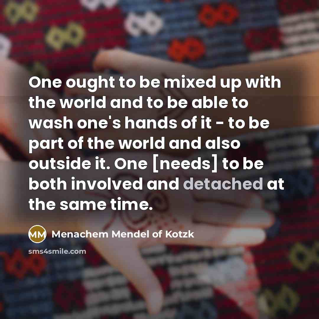 “One ought to be mixed up with the world and…” quote by Menachem Mendel of Kotzk