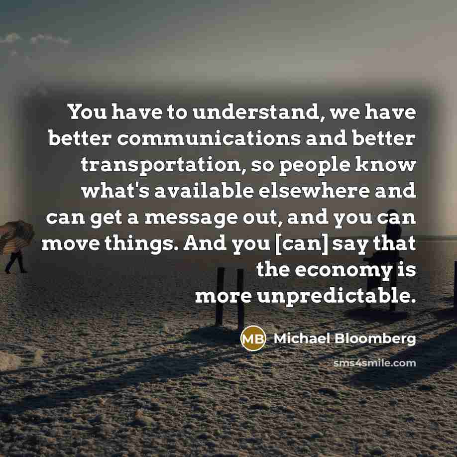 “You have to understand, we have better communications and better…” quote by Michael Bloomberg