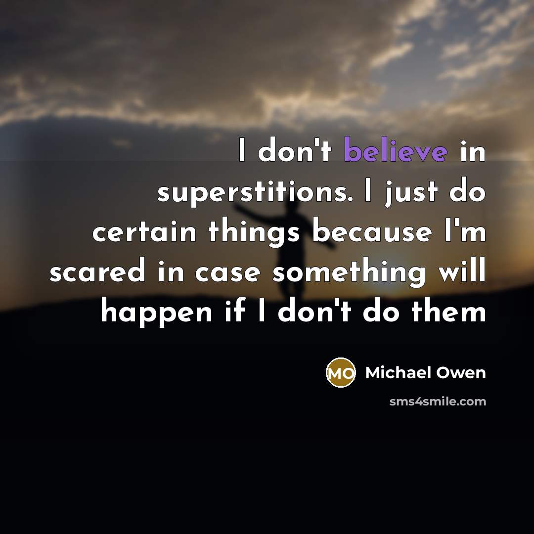 “I don't believe in superstitions. I just do certain things…” quote by Michael Owen