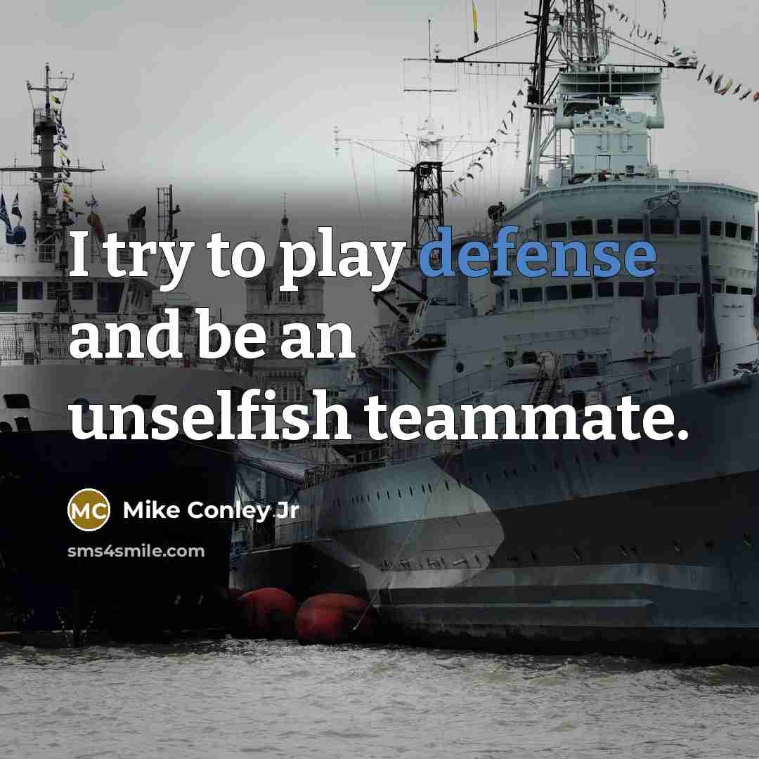 “I try to play defense and be an unselfish teammate.…” quote by Mike Conley Jr