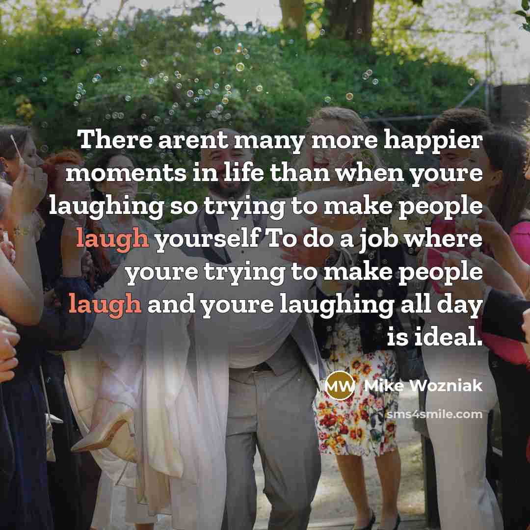 “There arent many more happier moments in life than when…” quote by Mike Wozniak