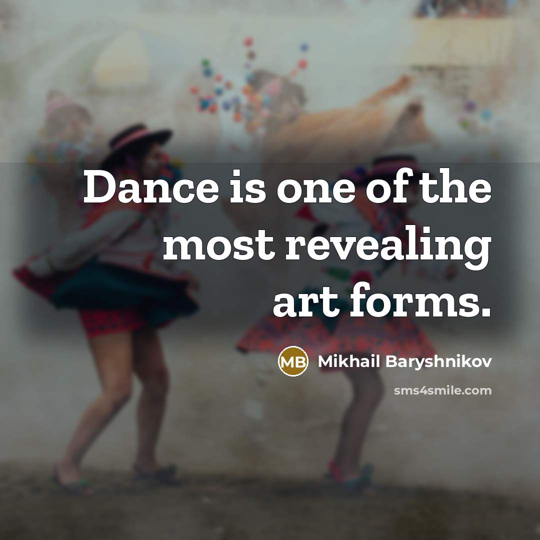“Dance is one of the most revealing art forms.…” quote by Mikhail Baryshnikov
