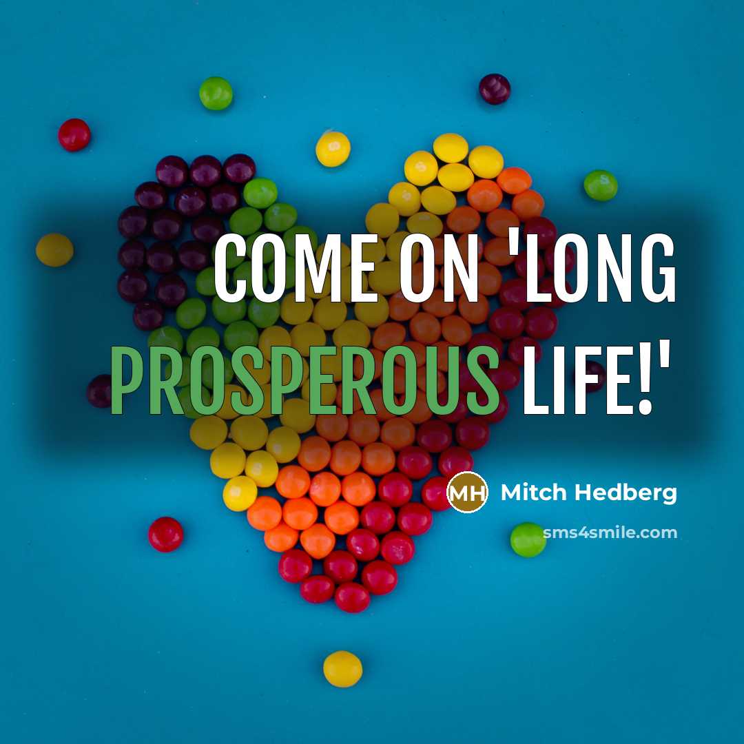 “Come on 'long prosperous life!'…” quote by Mitch Hedberg