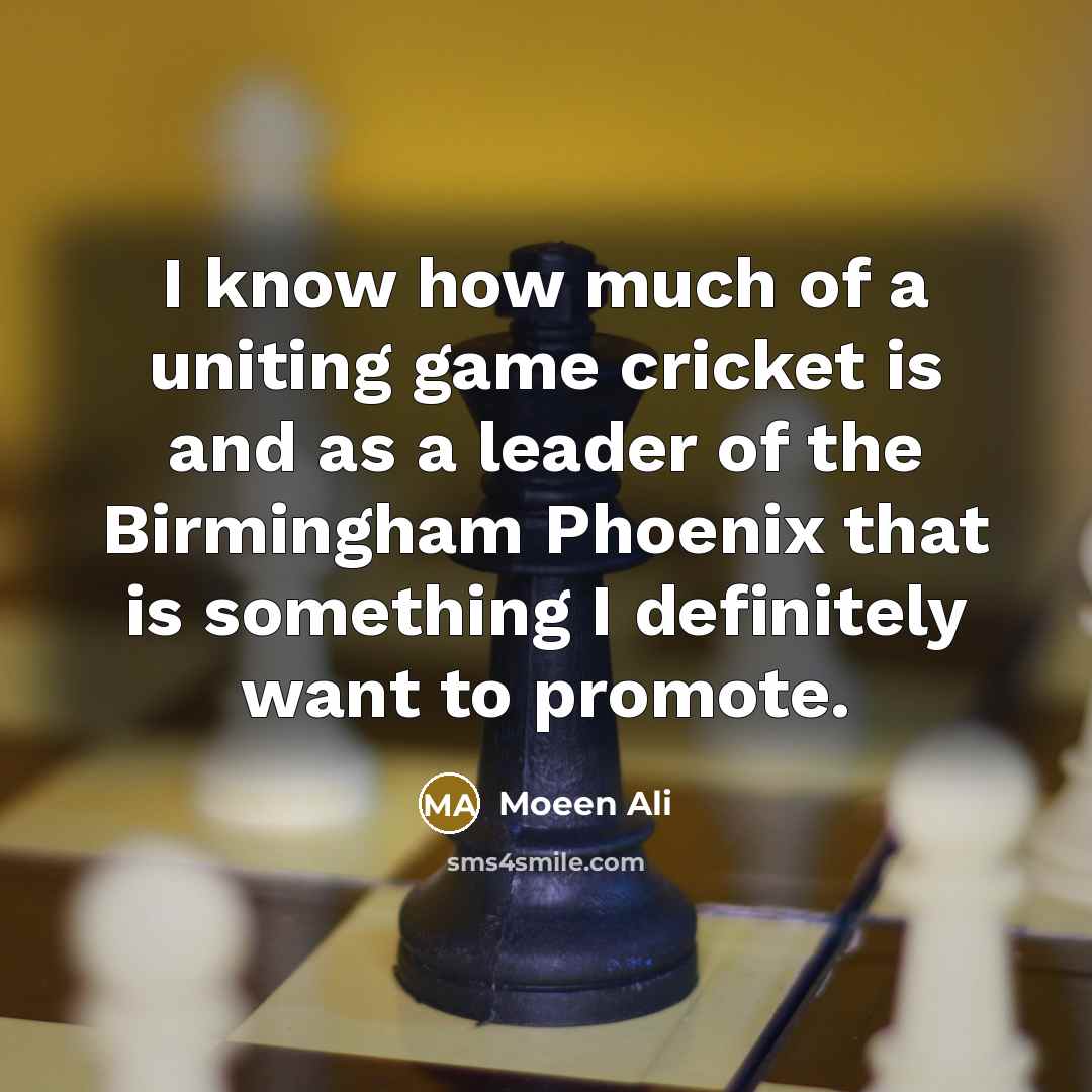 “I know how much of a uniting game cricket is…” quote by Moeen Ali