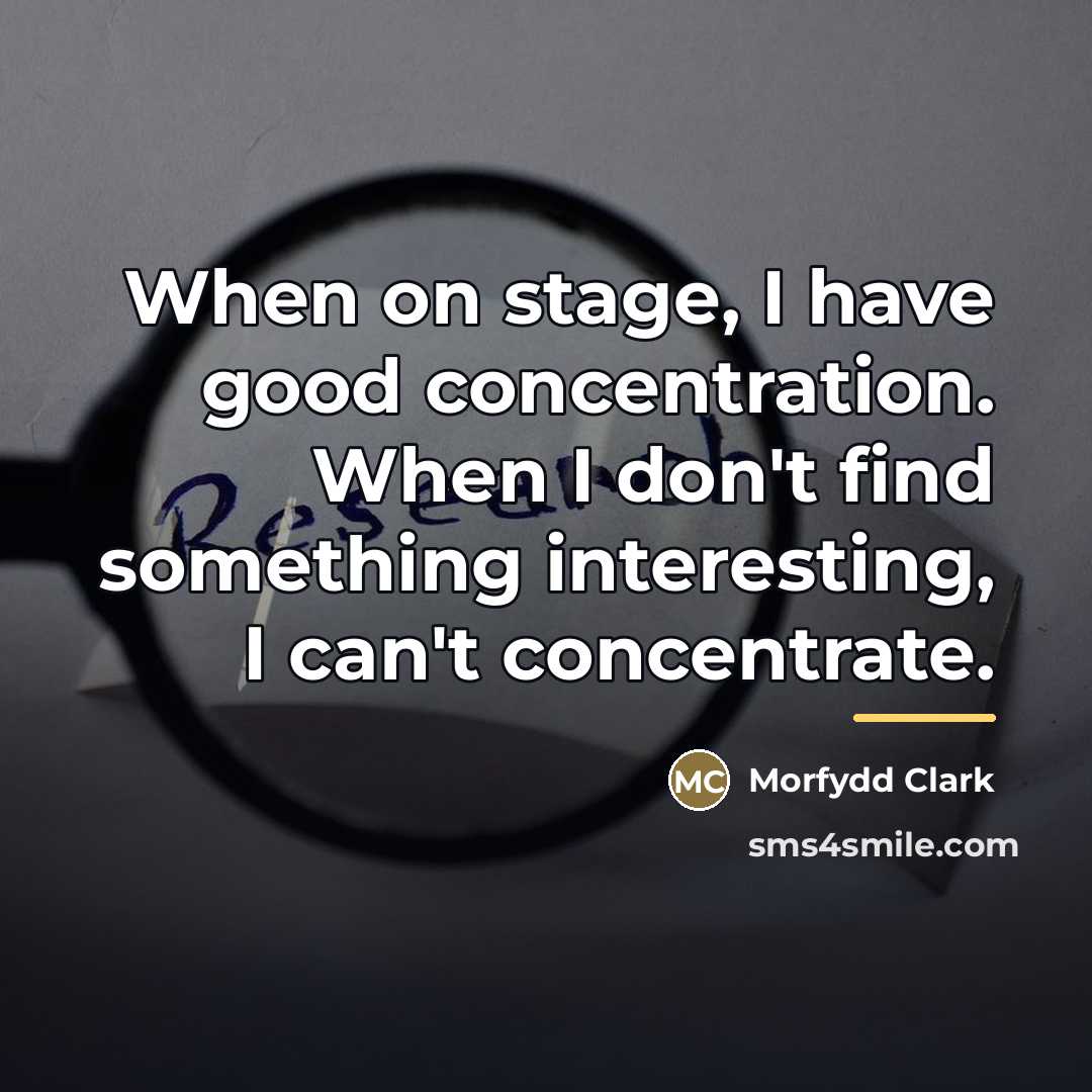 “When on stage, I have good concentration. When I don't…” quote by Morfydd Clark