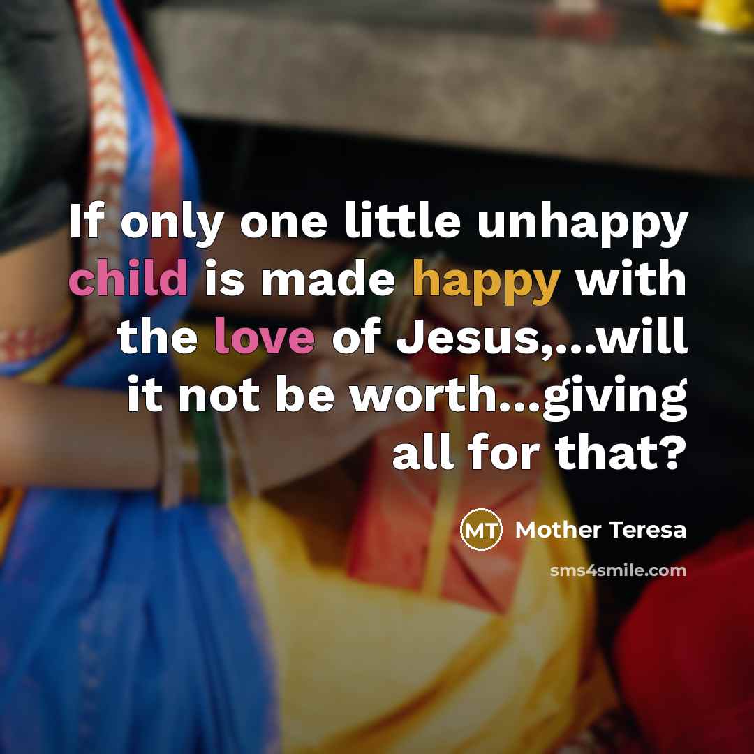 “If only one little unhappy child is made happy with…” quote by Mother Teresa