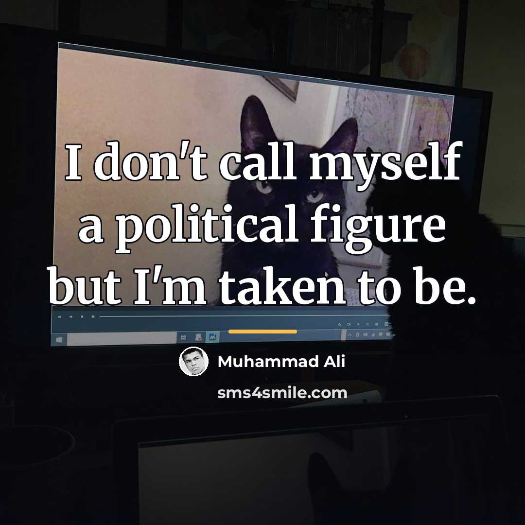 “I don't call myself a political figure but I'm taken…” quote by Muhammad Ali