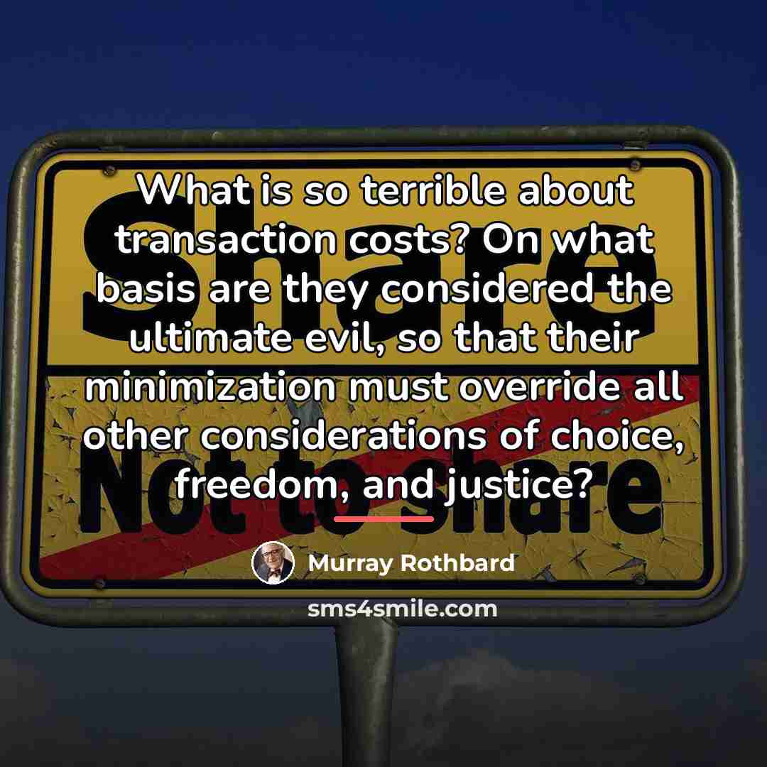 “What is so terrible about transaction costs? On what basis…” quote by Murray Rothbard