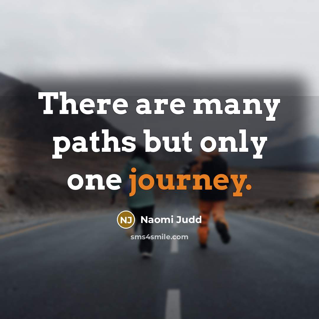 “There are many paths but only one journey.…” quote by Naomi Judd