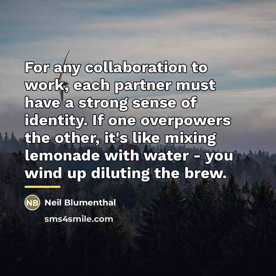 “For any collaboration to work, each partner must have a…” quote by Neil Blumenthal