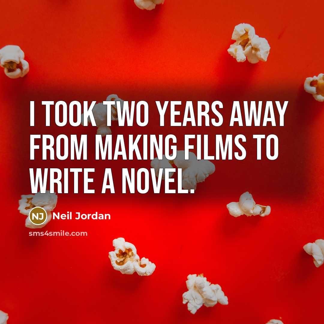 “I took two years away from making films to write…” quote by Neil Jordan
