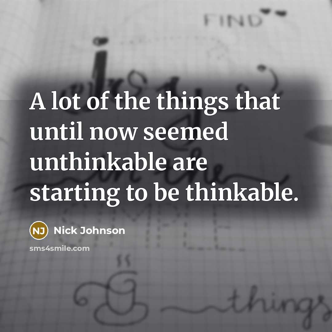 “A lot of the things that until now seemed unthinkable…” quote by Nick Johnson