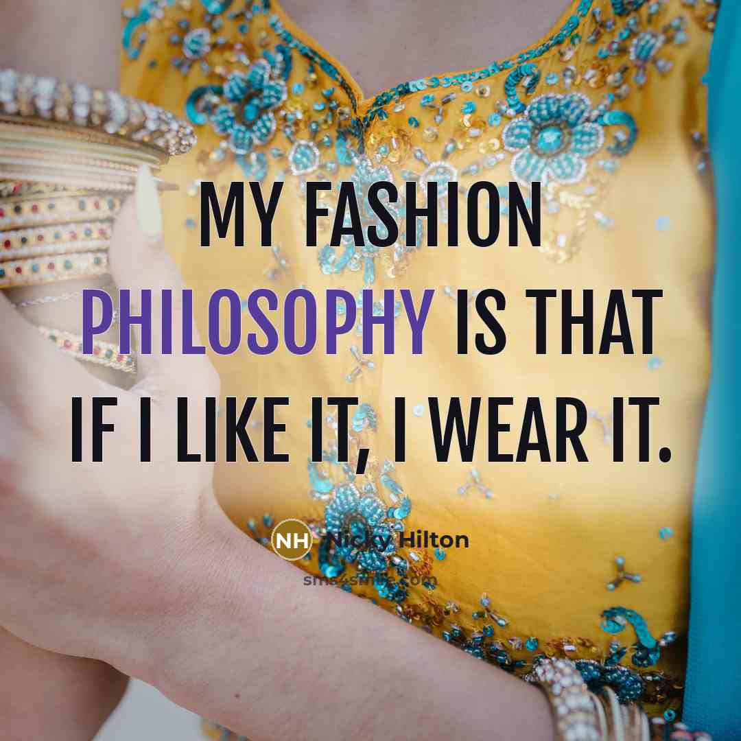 “My fashion philosophy is that if I like it, I…” quote by Nicky Hilton