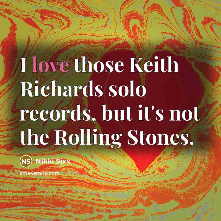 “I love those Keith Richards solo records, but it's not…” quote by Nikki Sixx