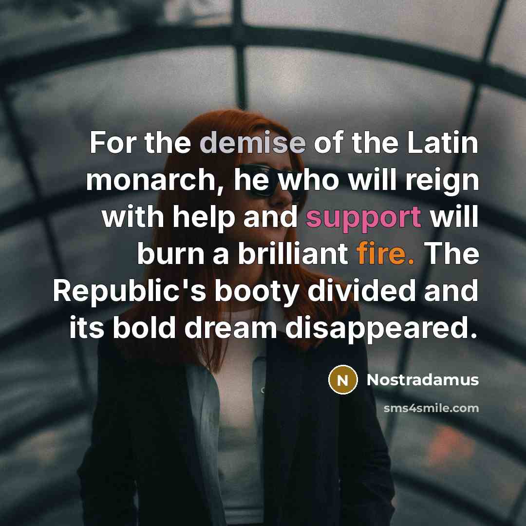 “For the demise of the Latin monarch, he who will…” quote by Nostradamus