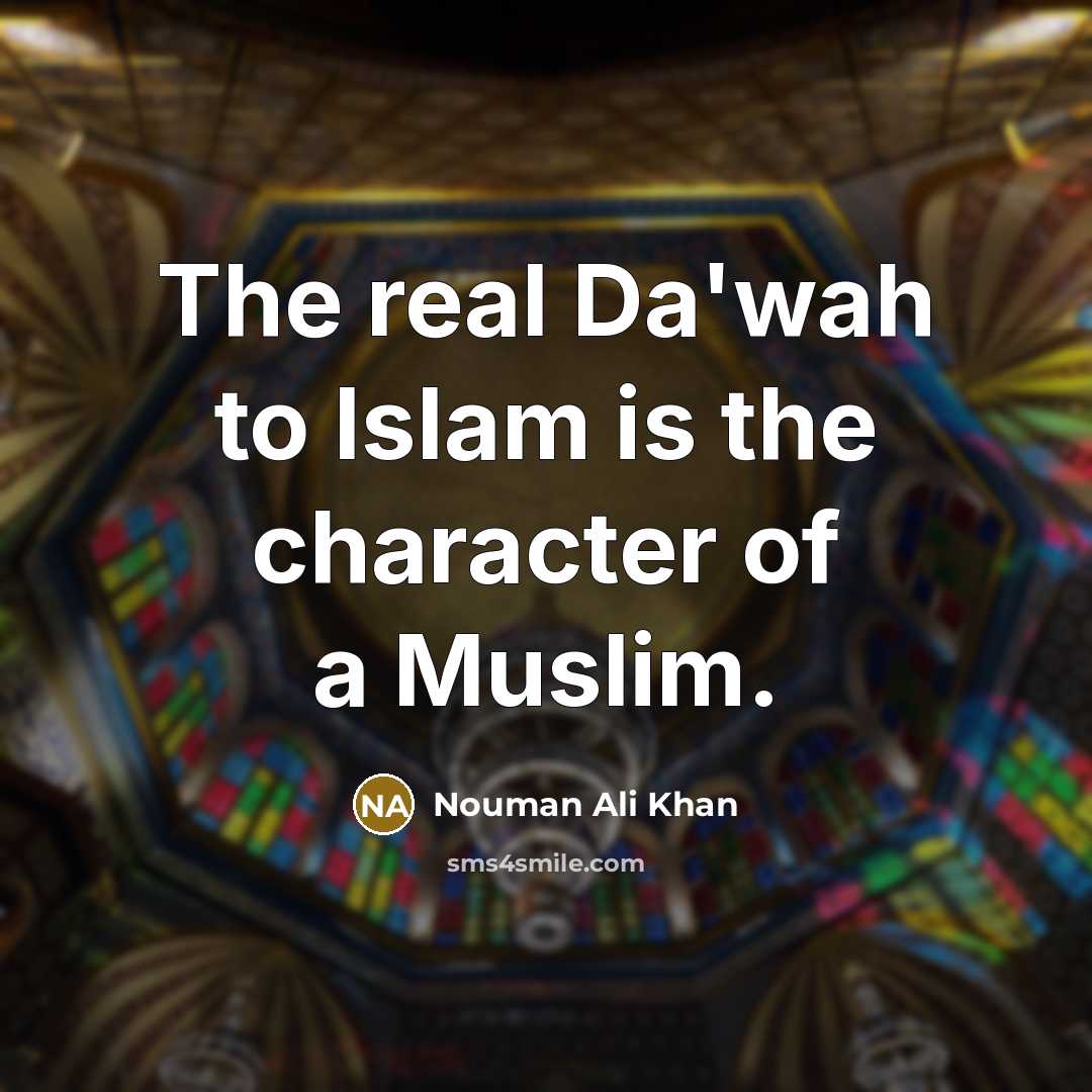 “The real Da'wah to Islam is the character of a…” quote by Nouman Ali Khan