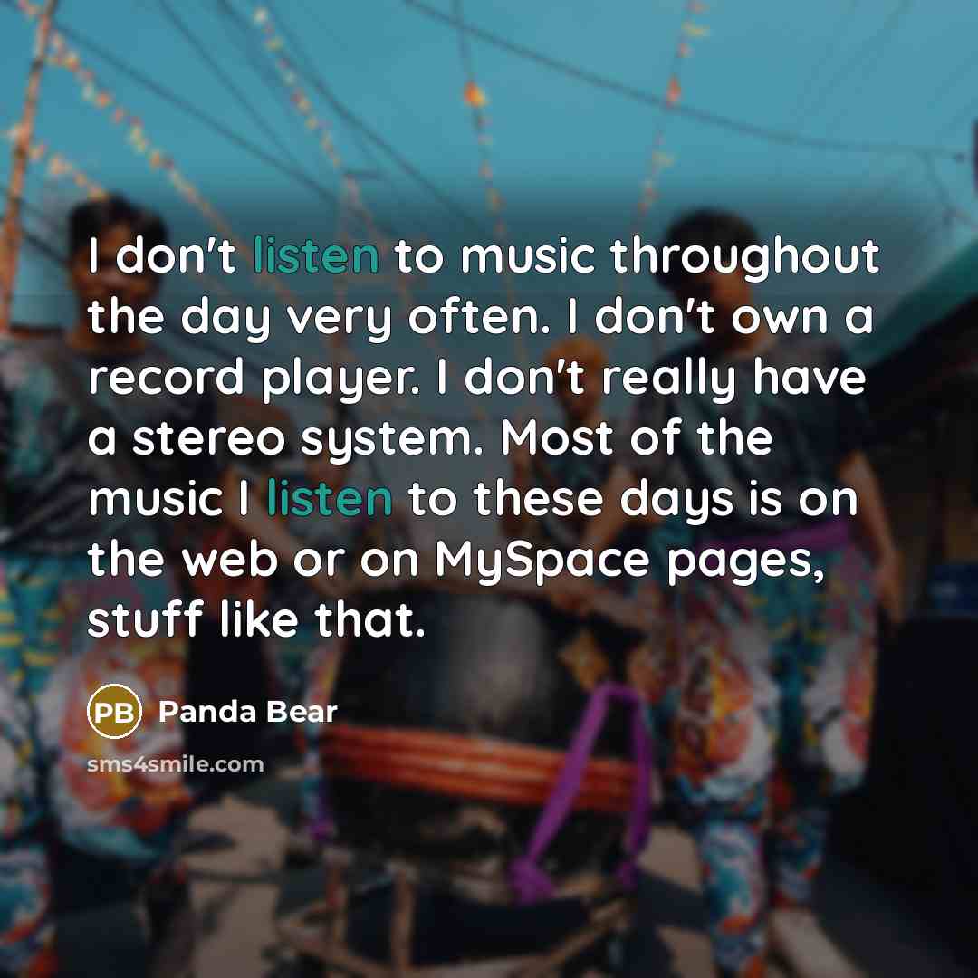 “I don't listen to music throughout the day very often.…” quote by Panda Bear