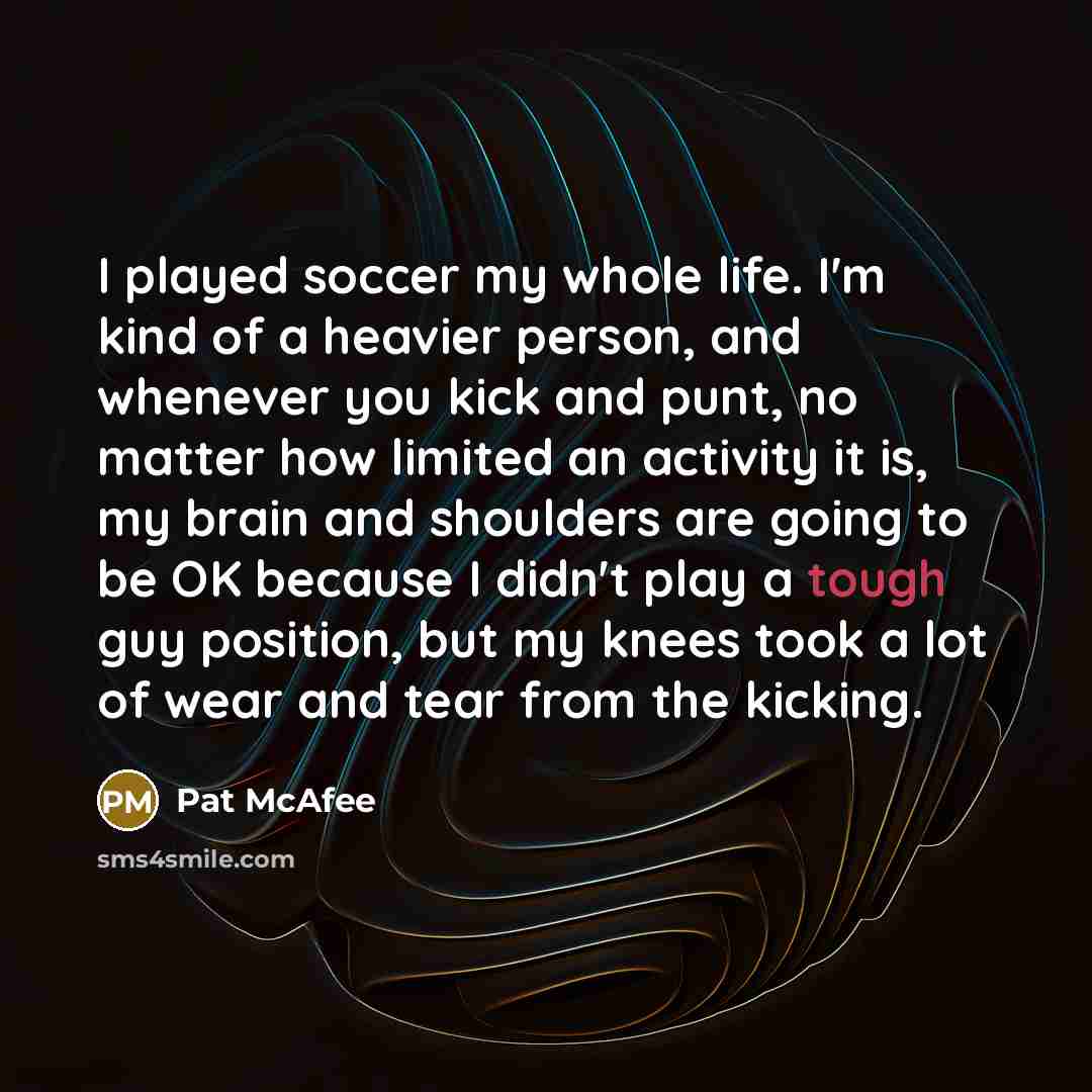 “I played soccer my whole life. I'm kind of a…” quote by Pat McAfee