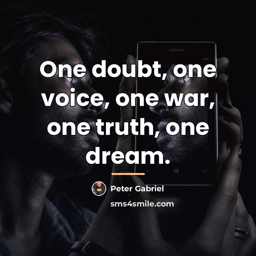 “One doubt, one voice, one war, one truth, one dream.…” quote by Peter Gabriel