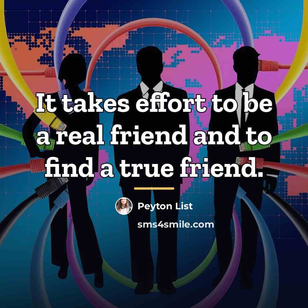 “It takes effort to be a real friend and to…” quote by Peyton List