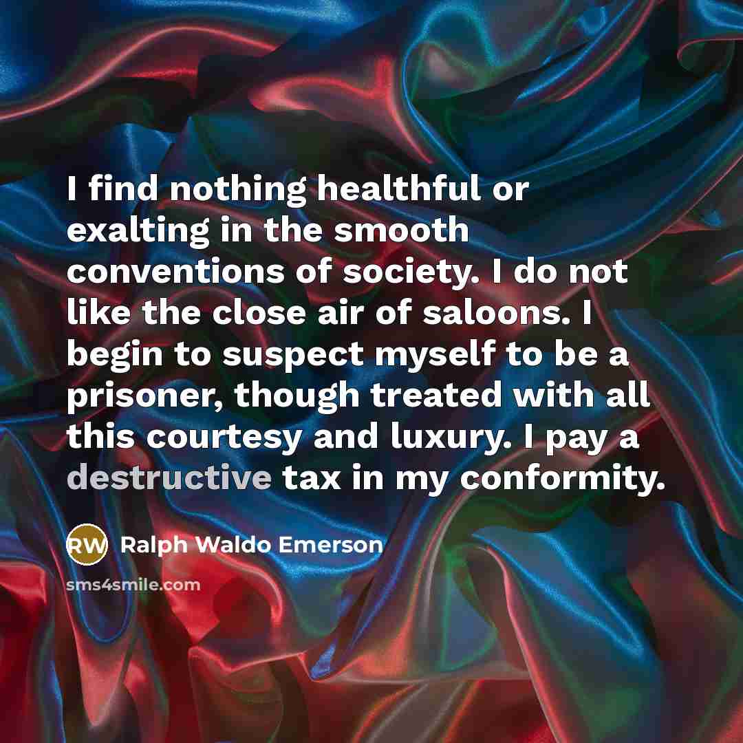 “I find nothing healthful or exalting in the smooth conventions…” quote by Ralph Waldo Emerson