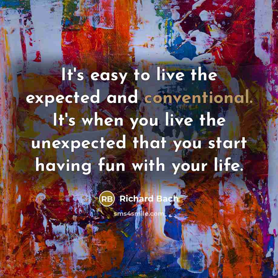 “It's easy to live the expected and conventional. It's when…” quote by Richard Bach