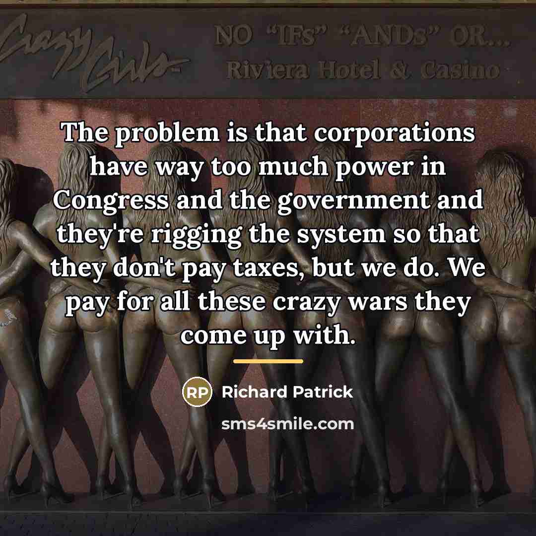 “The problem is that corporations have way too much power…” quote by Richard Patrick